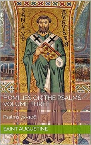 Homilies on the Psalms, Volume Three: Psalms 73–106