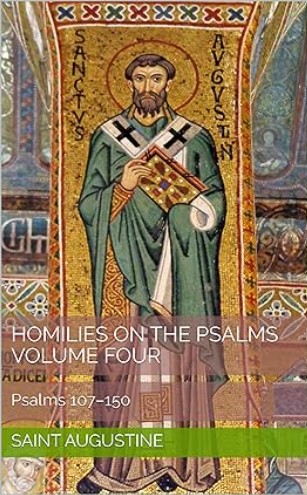 Homilies on the Psalms, Volume Four: Psalms 107–150
