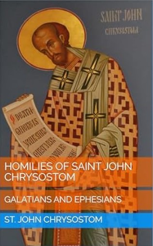 Homilies of Saint John Chrysostom: Galatians and Ephesians