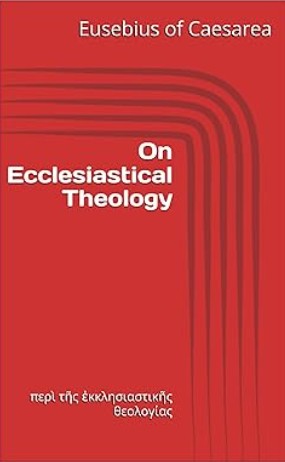 On Ecclesiastical Theology: περὶ τῆς ἐκκλησιαστικῆς θεολογίας