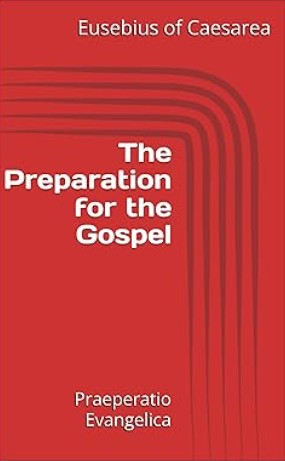 The Preparation for the Gospel: Praeperatio Evangelica