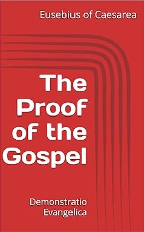 The Proof of the Gospel: Demonstratio Evangelica