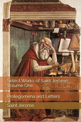 Select Works of Saint Jerome, Volume One: Prolegomena and Letters