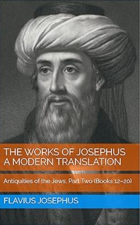 The Works of Josephus: A Modern Translation, Volume Two: Antiquities of the Jews, Part Two (Books 12–20)
