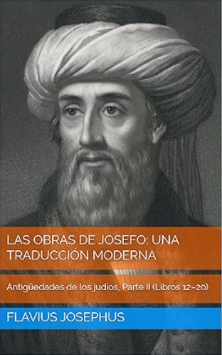 Las obras de Josefo: una traducción moderna: Antigüedades de los judíos, Parte II (Libros 12–20)