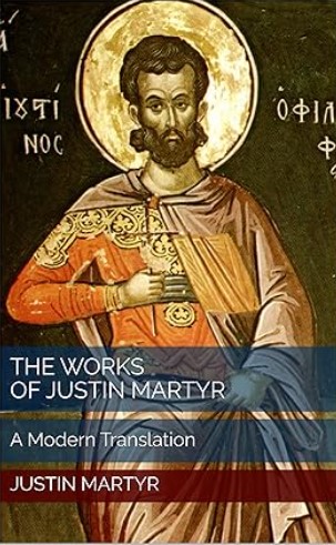 The Works of Justin Martyr: A Modern Translation