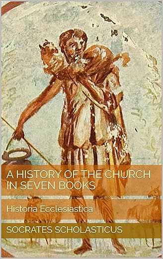 A History of the Church in Seven Books: Historia Ecclesiastica