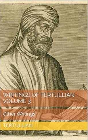 Writings of Tertullian, Volume Three: Other Writings
